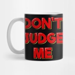 Don't Judge Me Mug